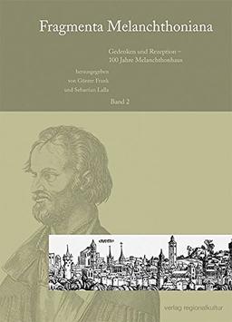 Fragmenta Melanchthoniana, Bd.2 : Gedenken und Rezeption - 100 Jahre Melanchthonhaus