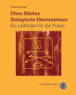 Eltern Stärken. Dialogische Elternseminare - ein Leitfaden für die Praxis