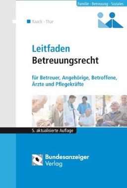 Leitfaden Betreuungsrecht: Ratgeber für Betreuer, Angehörige, Betroffene, Ärzte und Pflegekräfte