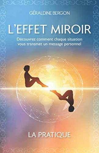 L'EFFET MIROIR: Découvrez comment chaque situation vous transmet un message personnel