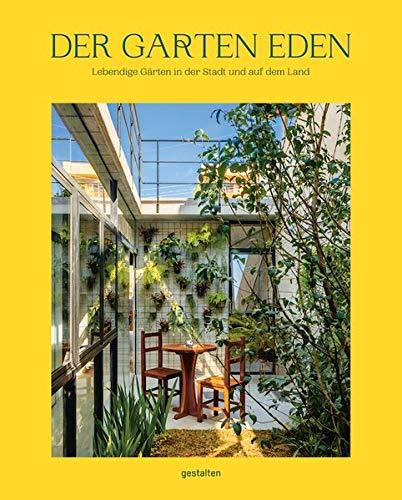 Der Garten Eden: Lebendige Gärten in der Stadt und auf dem Land