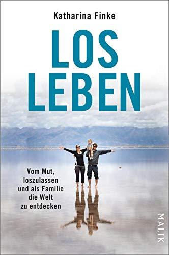 Losleben: Vom Mut, loszulassen und als Familie die Welt zu entdecken | Als Mutter reisen und Abenteuer erleben