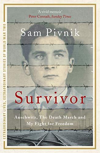 Survivor: Auschwitz, the Death March and my fight for freedom (Extraordinary Lives, Extraordinary Stories of World War Two, Band 4)