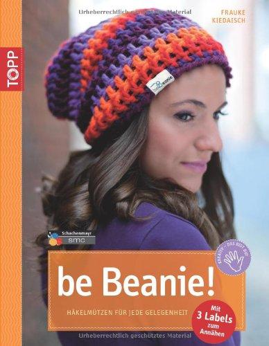 be Beanie: Häkelmützen für jede Gelegenheit