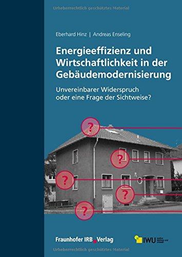 Energieeffizienz und Wirtschaftlichkeit in der Gebäudemodernisierung: Unvereinbarer Widerspruch oder eine Frage der Sichtweise?