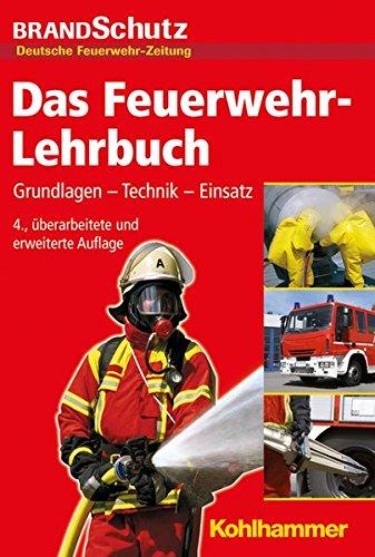 Das Feuerwehr-Lehrbuch: Grundlagen - Technik - Einsatz