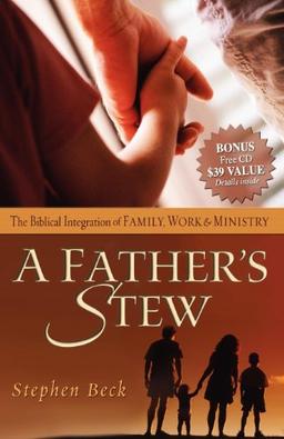 Father's Stew: The Biblical Integration of Family, Work & Ministry (Morgan James Faith)