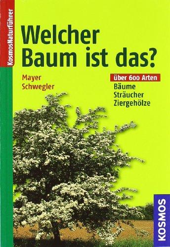 Welcher Baum ist das?: Bäume, Sträucher, Ziergehölze