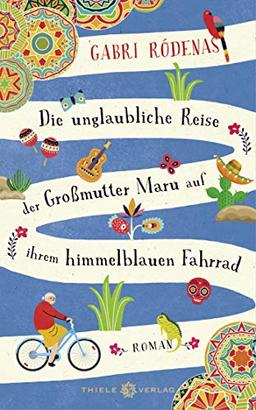 Die unglaubliche Reise der Großmutter Maru auf ihrem himmelblauen Fahrrad: Roman
