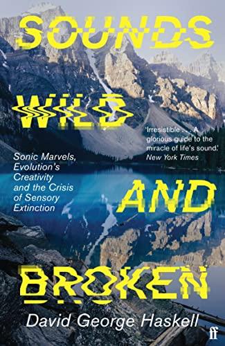 Sounds Wild and Broken: Sonic Marvels, Evolution's Creativity, and the Crisis of Sensory Extinction