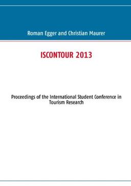 ISCONTOUR 2013: Proceedings of the International Student Conference in Tourism Research