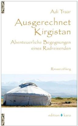 Ausgerechnet Kirgistan: Abenteuerliche Begegnungen eines Radreisenden