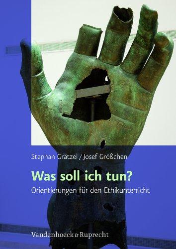 Was soll ich tun?: Orientierungen für die ethische Reflexion