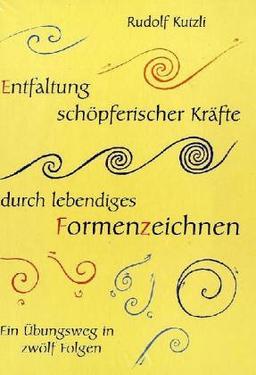 Entfaltung schöpferischer Kräfte durch lebendiges Formenzeichnen: Ein Übungsweg in 12 Folgen