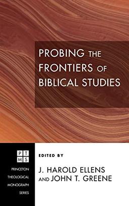 Probing the Frontiers of Biblical Studies (Princeton Theological Monograph)