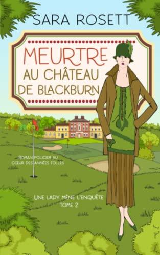 Meurtre au Château de Blackburn: Roman policier au cœur des années folles: Roman policier au coeur des années folles (Une lady mène l'enquête, Band 2)