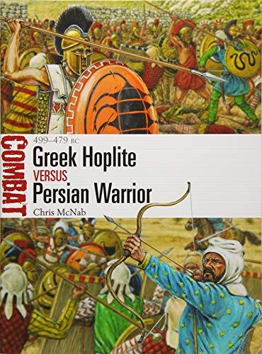 Greek Hoplite vs Persian Warrior: 499-479 BC (Combat, Band 31)