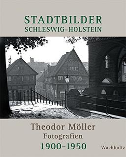 Stadtbilder Schleswig-Holstein: Theodor Möller Fotografien 1900-1950