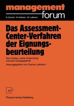 Das Assessment-Center-Verfahren der Eignungsbeurteilung: Sein Aufbau, seine Anwendung und sein Aussagegehalt (Management Forum)