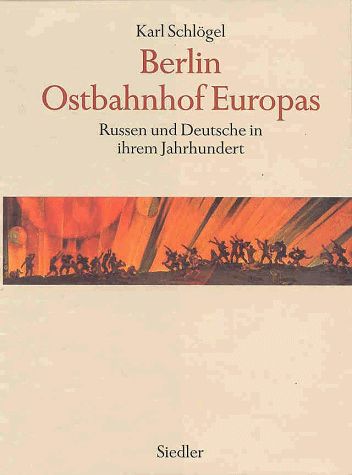 Berlin, Ostbahnhof Europas. Russen und Deutsche in ihrem Jahrhundert