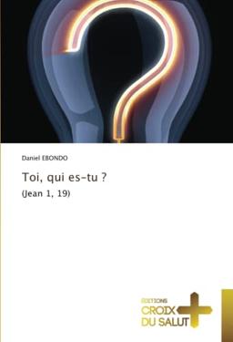 Toi, qui es-tu ?: (Jean 1, 19)