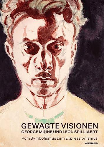 Gewagte Visionen – George Minne und Léon Spilliaert. Vom Symbolismus zum Expressionismus: Katalog zur Ausstellung im Clemens-Sels-Museum, Neuss 2023/2024