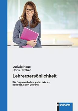 Lehrerpersönlichkeit: Die Frage nach dem 'guten Lehrer', nach der 'guten Lehrerin'