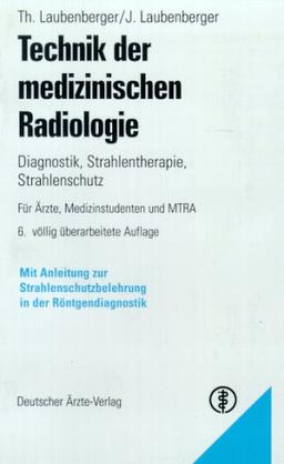 Technik der medizinischen Radiologie. Diagnostik, Strahlentherapie, Strahlenschutz