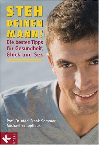 Steh deinen Mann!: Die besten Tipps für Gesundheit, Glück und Sex