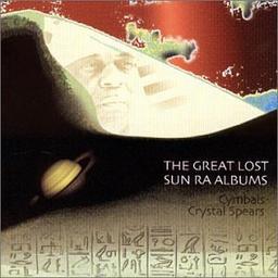 The Great Lost Sun Ra Albums: Cymbals / Crystal Spears