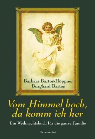 Vom Himmel hoch, da komm ich her. Ein Weihnachtsbuch für die ganze Familie