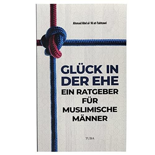 Glück in der Ehe - Ein Ratgeber für muslimische Männer