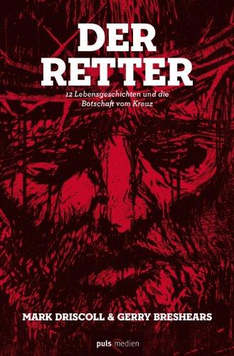 Der Retter: 12 Lebensgeschichten und die Botschaft vom Kreuz