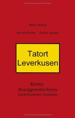 Tatort Leverkusen: Krimi-Kurzgeschichten Leverkusener Autoren