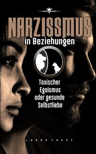 Narzissmus in Beziehungen: toxischer Egoismus oder gesunde Selbstliebe