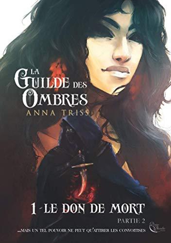 La guilde des ombres. Vol. 1. Le don de mort. Partie 2