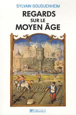 Regards sur le Moyen Age : 40 histoires médiévales