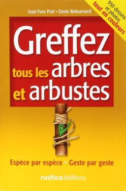 Greffez tous les arbres et arbustes : espèce par espèce, geste par geste