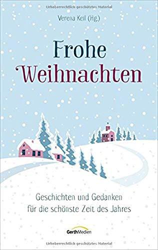 Frohe Weihnachten: Geschichten und Gedanken für die schönste Zeit des Jahres