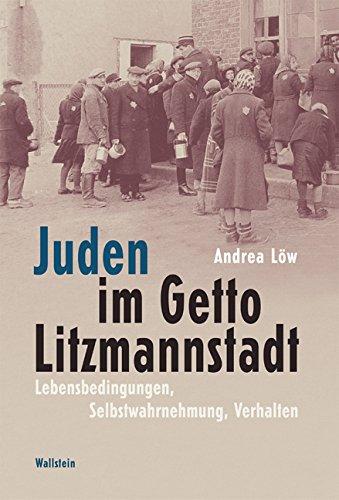 Juden im Getto Litzmannstadt. Lebensbedingungen, Selbstwahrnehmung, Verhalten