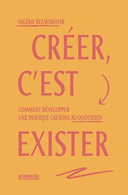 Créer, c'est exister : comment développer une pratique créative au quotidien