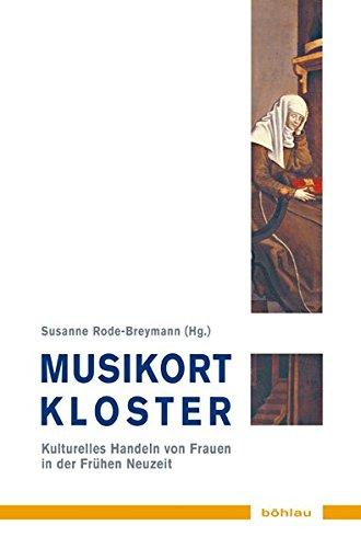 Musikort Kloster: Kulturelles Handeln von Frauen in der Frühen Neuzeit (Musik - Kultur - Gender)