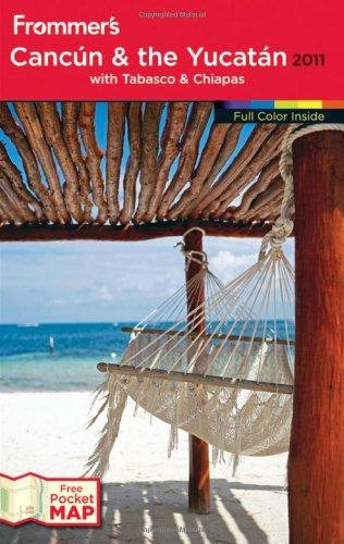 Frommer's Cancun and the Yucatan 2011 (FROMMER'S CANCUN, COZUMEL AND THE YUCATAN, Band 779)