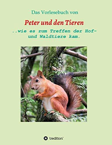 Das Vorlesebuch von Peter und den Tieren: ...wie es zum Treffen der Hof und Waldtiere kam.