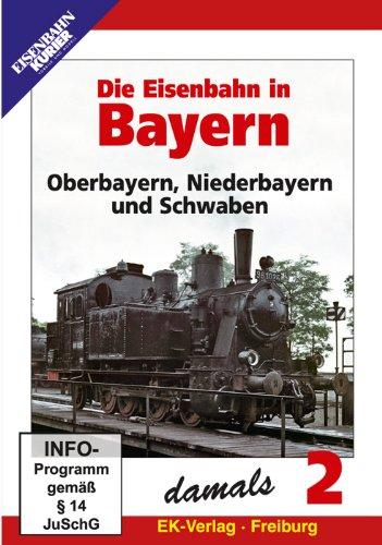 Die Eisenbahn in Bayern - Teil 2 - Oberbayern, Niederbayern und Schwaben