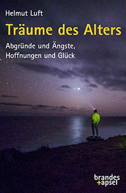 Träume des Alters: Abgründe und Ängste, Hoffnungen und Glück