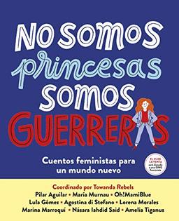 No somos princesas, somos guerreras: Cuentos feministas para un mundo nuevo (Nube de Tinta)