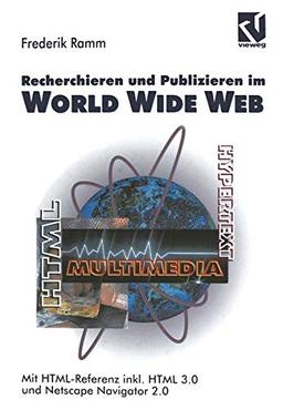 Recherchieren und Publizieren im World Wide Web: Mit HTML-Referenz inkl. HTML 3.0 und Netscape Navigator 2.0 (German Edition)