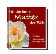 Für die beste Mutter der Welt: Ein Fotogeschenkbuch zum Mitgestalten