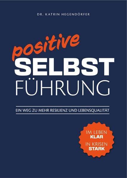 Positive Selbstführung: Ein Weg zu mehr Resilienz und Lebensqualität